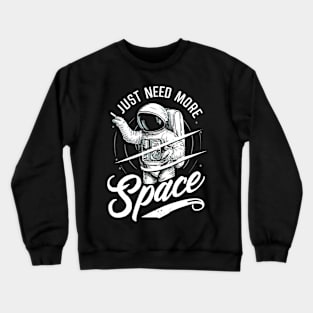 I Need More Space Crewneck Sweatshirt